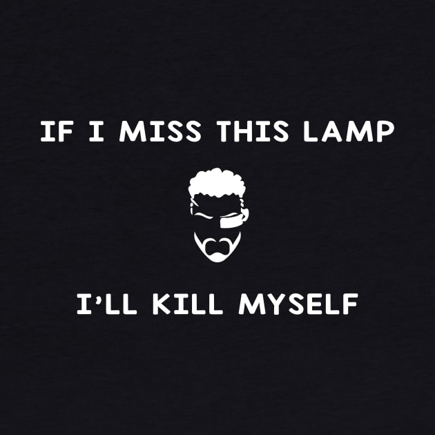 If I Miss This Lamp I'll Kill Myself by Sunoria